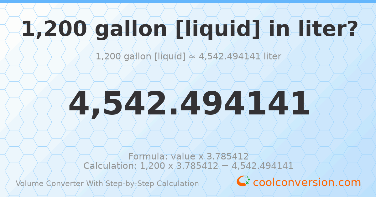 1200 gallons [liquid] = 4542.49 liters